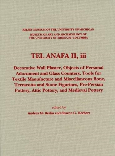 Tel Anafa II, iii: Decorative Wall Plaster, Objects of Personal Adornment and Glass Counters, Tools for Textile Manufacture and Miscellaneous Bone, Terracotta and Stone Figurines, Pre-Persian Pottery, Attic Pottery, and