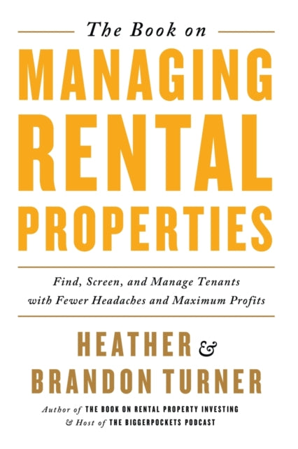 The Book on Managing Rental Properties: A Proven System for Finding, Screening, and Managing Tenants with Fewer Headaches and Maximum Profits