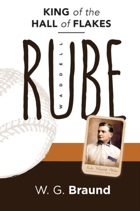 Rube Waddell King of the Hall of Flakes