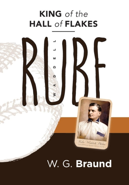 Rube Waddell King of the Hall of Flakes