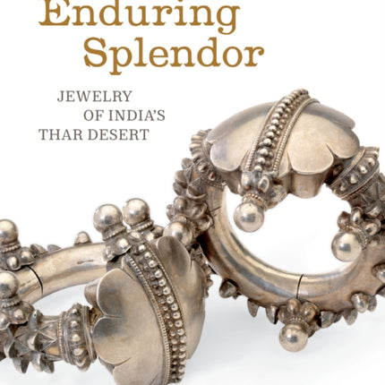 Enduring Splendor: Jewelry of India's Thar Desert