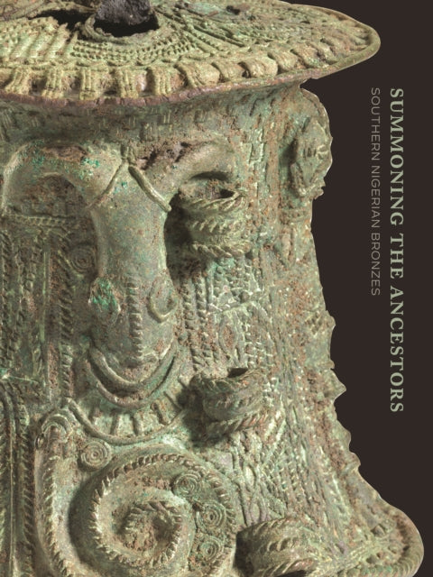 Summoning the Ancestors: Southern Nigerian Bronzes