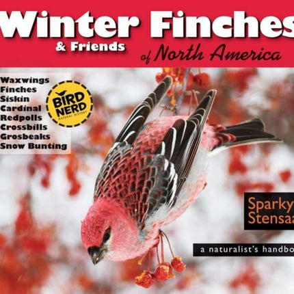 Winter Finches & Friends of North America: A Naturalist's Handbook