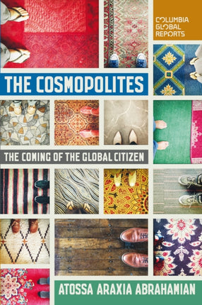 The Cosmopolites: The Coming of the Global Citizen