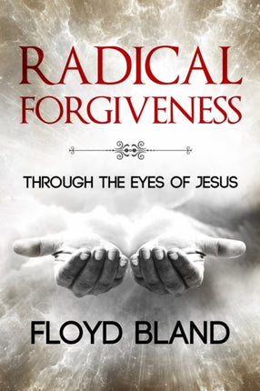 Radical Forgiveness Through The Eyes Of Jesus