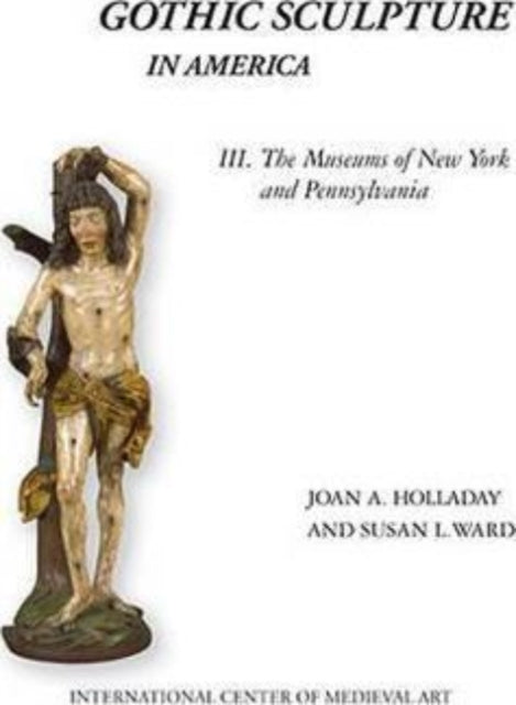 Gothic Sculpture in America III: The Museums of New York and Pennsylvania