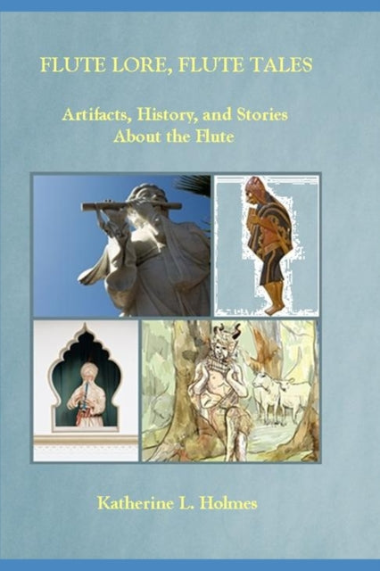 Flute Lore Flute Tales Artifacts History and Stories About the Flute