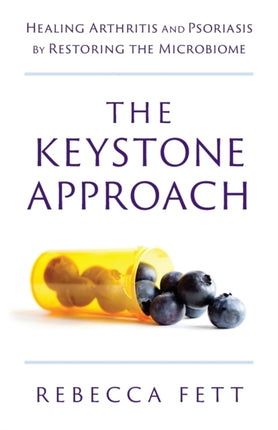 The Keystone Approach Healing Arthritis and Psoriasis by Restoring the Microbiome