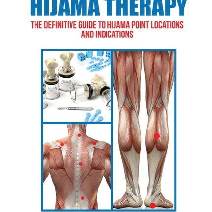 Clinical Manual of Hijama Therapy The Definitive Guide to Hijama Point Locations and Indications