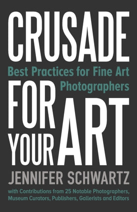 Crusade for Your Art Best Practices for Fine Art Photographers