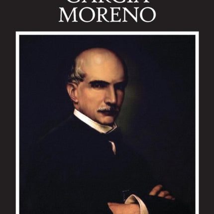 Garcia Moreno Le Hros Martyr