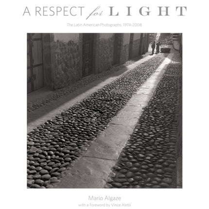 A Respect for Light: The Latin American Photographs: 1974 2008