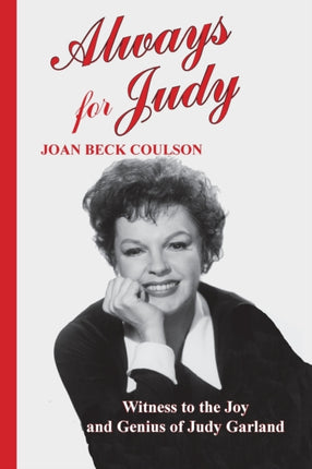 Always for Judy Witness to the Joy and Genius of Judy Garland