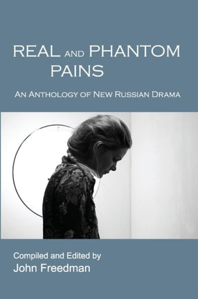 Real and Phantom Pains An Anthology of New Russian Drama