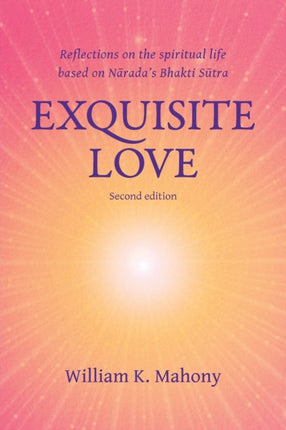 Exquisite Love Reflections on the spiritual life based on Naradas Bhakti Sutra