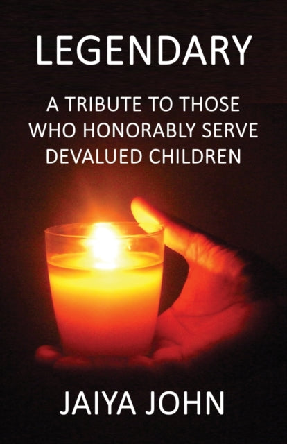 Legendary A Tribute to Those Who Honorably Serve Devalued Children