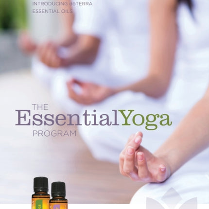 The EssentialYoga Program Creating Monthly Workshops Introducing doTERRA Essential Oils