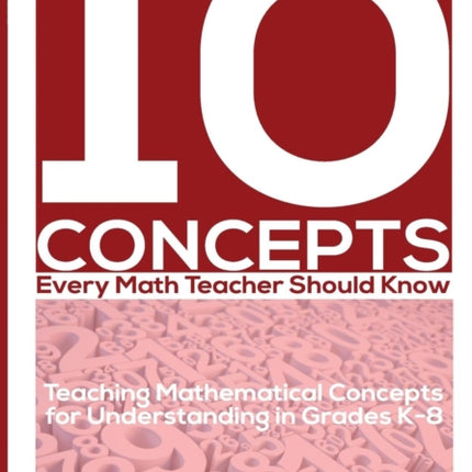 10 Concepts Every Math Teacher Should Know Teaching Mathematical Concepts for Understanding in Grades K8