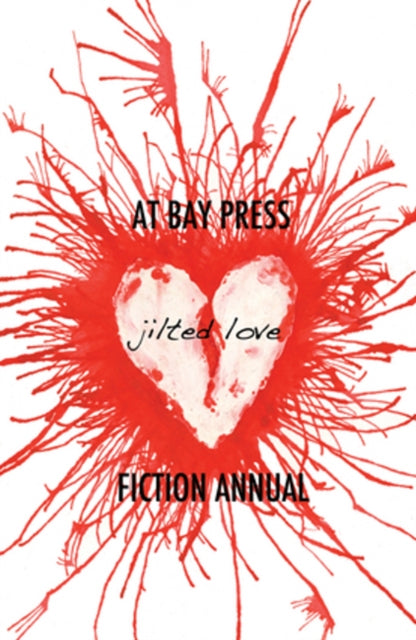 Jilted Love: At Bay Press Fiction Annual