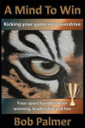 A Mind to Win Your sport handbook for winning leadership and fun