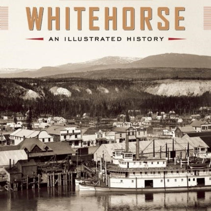 Whitehorse: An Illustrated History