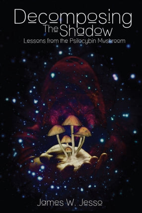Decomposing The Shadow Lessons From The Psilocybin Mushroom