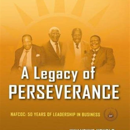 A Legacy of Perseverance: NAFCOC: 50 Years of Leadership in Business