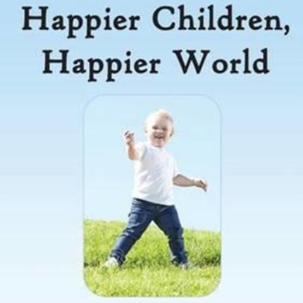 Happier Parents Happier Children Happier World