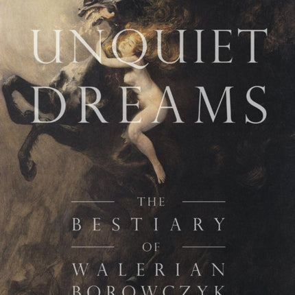 Unquiet Dreams The Bestiary of Walerian Borowczyk