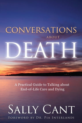 CONVERSATIONS ABOUT DEATH A Practical Guide to Talking about EndofLife Care and Dying