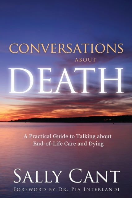 CONVERSATIONS ABOUT DEATH A Practical Guide to Talking about EndofLife Care and Dying