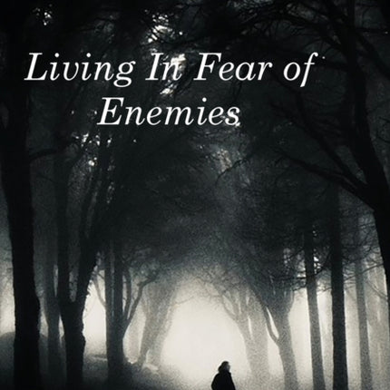 Living In Fear of Enemies