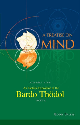 An Esoteric Exposition of the Bardo Thodol Vol 5A of a Treatise on Mind