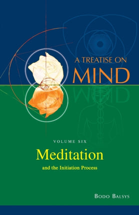 Meditation and the Initiation Process Vol6 of a Treatise on Mind