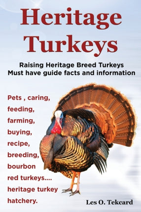 Heritage Turkeys Raising Heritage Breed Turkeys Must Have Guide Facts and Information Pets Caring Feeding Farming Buying Recipe Breeding Bourb