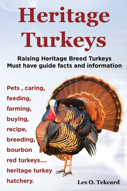 Heritage Turkeys Raising Heritage Breed Turkeys Must Have Guide Facts and Information Pets Caring Feeding Farming Buying Recipe Breeding Bourb