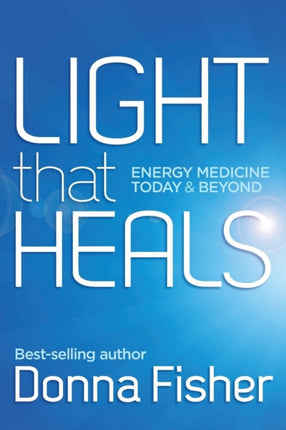 LIGHT that HEALS Energy Medicine Today  Beyond