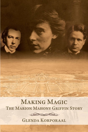 Making Magic The Marion Mahony Griffin Story