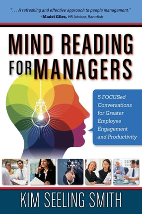 Mind Reading for Managers 5 FOCUSed Conversations for Greater Employee Engagement and Productivity