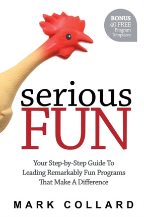 Serious Fun Your StepbyStep Guide to Leading Remarkably Fun Programs That Make A Difference