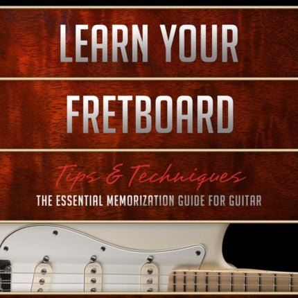 Learn Your Fretboard The Essential Memorization Guide for Guitar Book  Online Bonus Material