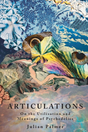 Articulations On The Utilisation and Meanings of Psychedelics