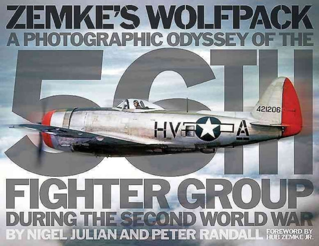 Zemke'S Wolfpack: A Photographic Odyssey of the 56th Fighter Group During the Second World War