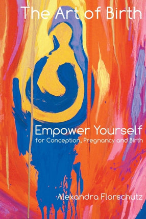 The Art of Birth Empower Yourself for Conception