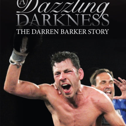 A Dazzling Darkness: The Darren Barker Story