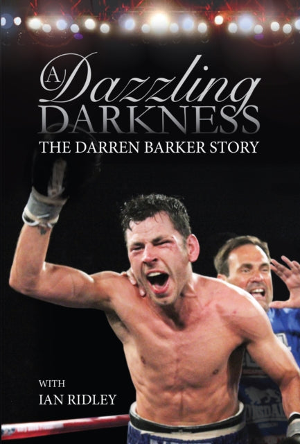 A Dazzling Darkness: The Darren Barker Story