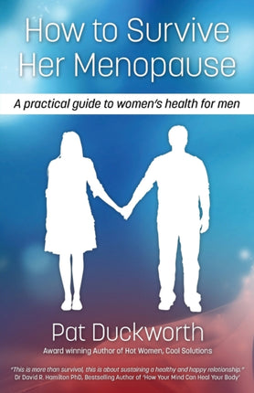 How to Survive Her Menopause  A Practical Guide to Womens Health for Men