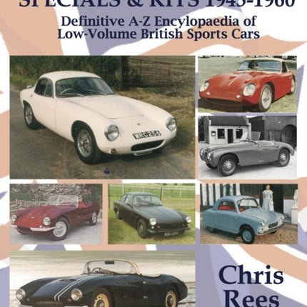 BRITISH SPECIALIST CARS, SPECIALS & KITS 1945-1960: Definitive A-Z Encylopaedia of Low-Volume British Sports Cars