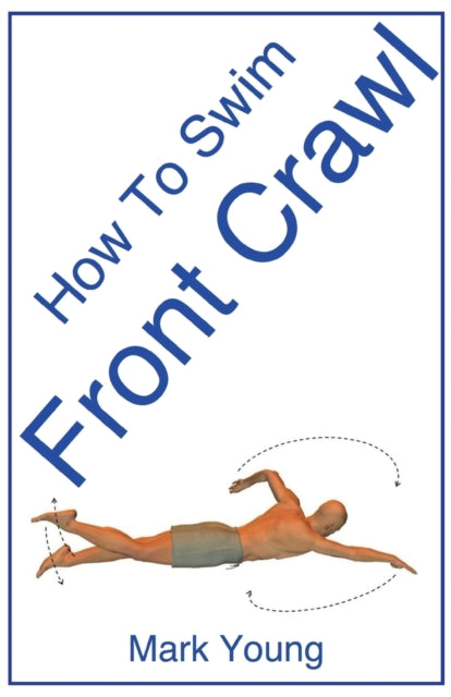 How To Swim Front Crawl A StepByStep Guide For Beginners Learning Front Crawl Technique