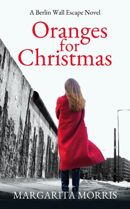 Oranges for Christmas A Berlin Wall Escape Novel